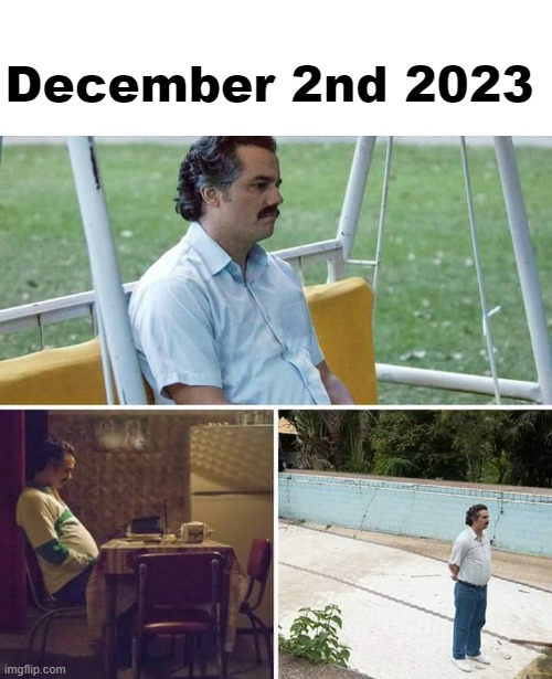 Sad Pablo Escobar | December 2nd 2023 | image tagged in memes,sad pablo escobar,fortnite,fortnite og,meme | made w/ Imgflip meme maker