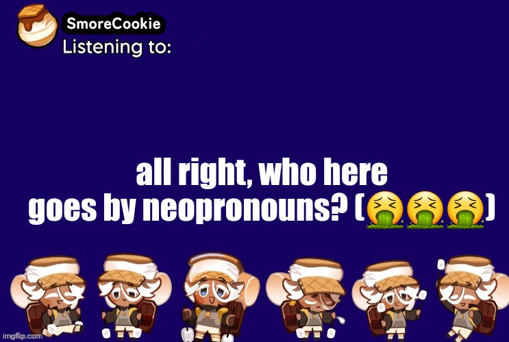 SmoreCookie announcement template v2 (thanks Banditos) | all right, who here goes by neopronouns? (🤮🤮🤮) | image tagged in smorecookie announcement template v2 thanks banditos | made w/ Imgflip meme maker