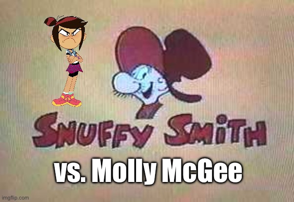 Snuffy Smith vs. Molly McGee | vs. Molly McGee | image tagged in comics,funny,disney,disney channel,disney plus,the ghost and molly mcgee | made w/ Imgflip meme maker