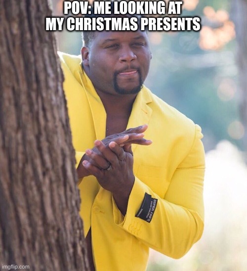 oh yeah | POV: ME LOOKING AT MY CHRISTMAS PRESENTS | image tagged in black guy hiding behind tree | made w/ Imgflip meme maker