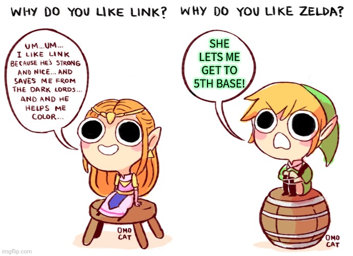 Zelda vs Link | SHE LETS ME GET TO 5TH BASE! | image tagged in zelda,link,5th base | made w/ Imgflip meme maker