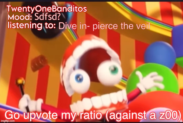 Caine t1b Ann temp | Sdfsd? Dive in- pierce the veil; Go upvote my ratio (against a z00) | image tagged in caine t1b ann temp | made w/ Imgflip meme maker