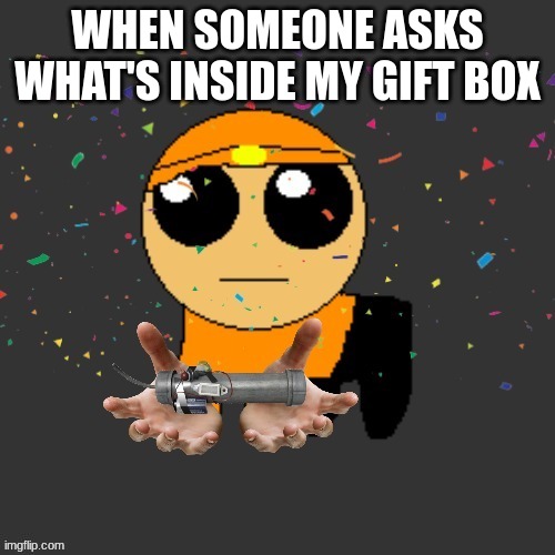 this ai man :skull: | WHEN SOMEONE ASKS WHAT'S INSIDE MY GIFT BOX | image tagged in pipe bomb gift | made w/ Imgflip meme maker