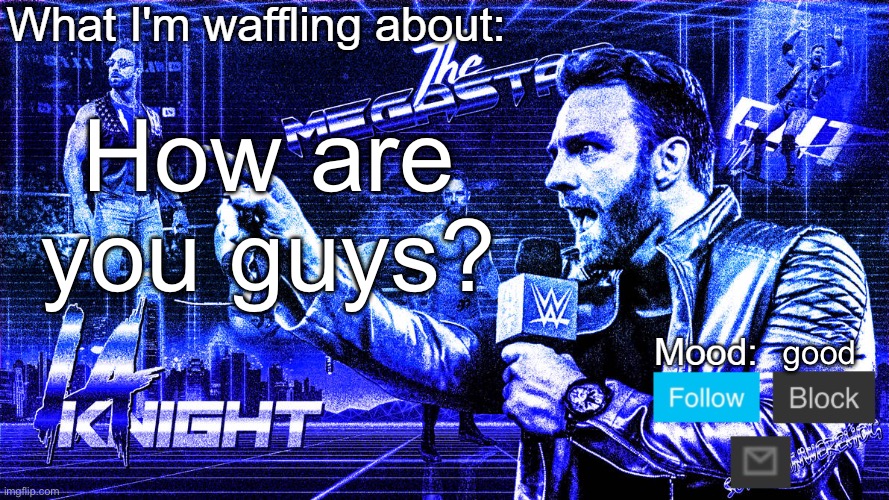 The Megastar LA Knight | How are you guys? good | image tagged in the megastar la knight | made w/ Imgflip meme maker