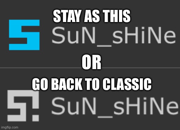 New or classic? | STAY AS THIS; OR; GO BACK TO CLASSIC | image tagged in icon | made w/ Imgflip meme maker