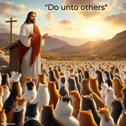 "Do unto others" | image tagged in cats,ai,jesus,funny | made w/ Imgflip meme maker