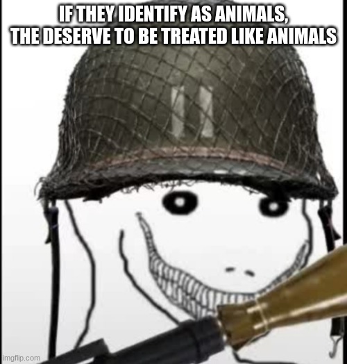 if you aren't human, you don't have human rights | IF THEY IDENTIFY AS ANIMALS, THE DESERVE TO BE TREATED LIKE ANIMALS | image tagged in furry hunter | made w/ Imgflip meme maker