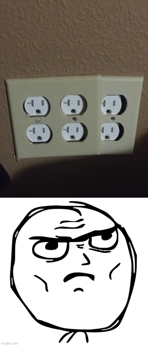 Outlets | image tagged in irritated meme,you had one job,memes,close,outlets,outlet | made w/ Imgflip meme maker