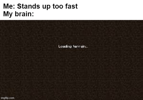 Standing up to fast be like | image tagged in minecraft | made w/ Imgflip meme maker