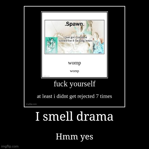 I smell drama | Hmm yes | image tagged in funny,demotivationals | made w/ Imgflip demotivational maker