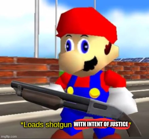 Idiotic Intent | WITH INTENT OF JUSTICE | image tagged in idiotic intent | made w/ Imgflip meme maker