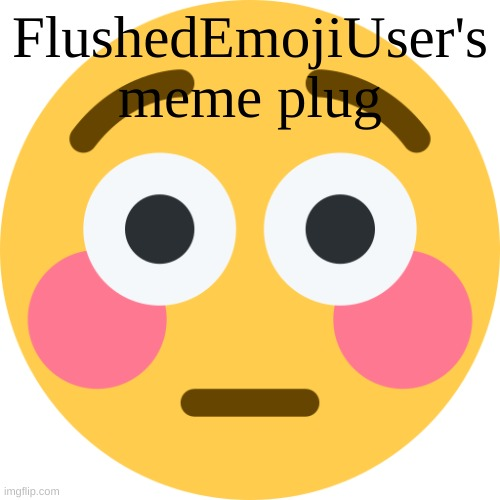 High Quality FlushedEmojiUser's meme plug Blank Meme Template