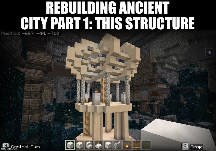 This is just the begining | REBUILDING ANCIENT CITY PART 1: THIS STRUCTURE | image tagged in minecraft,ancient city,this is gonna take a while lol | made w/ Imgflip meme maker