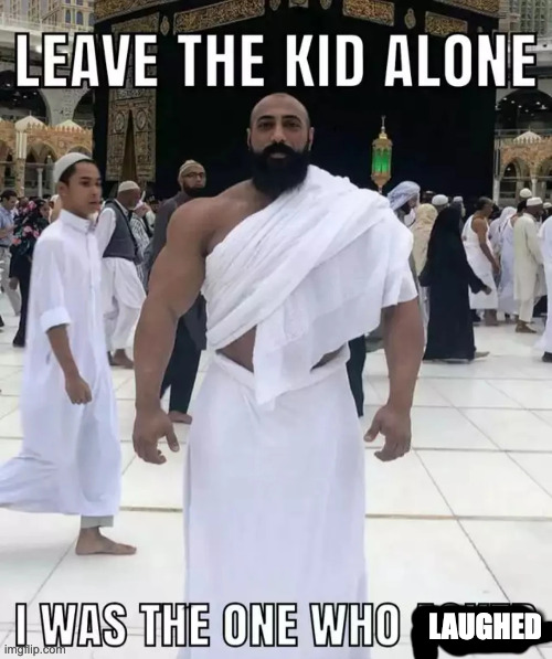 leave the kid alone, i was the one who asked | LAUGHED | image tagged in leave the kid alone i was the one who asked | made w/ Imgflip meme maker