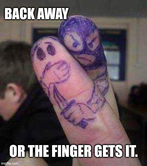 Hoolum | BACK AWAY; OR THE FINGER GETS IT. | image tagged in robber,mugging,fingers | made w/ Imgflip meme maker