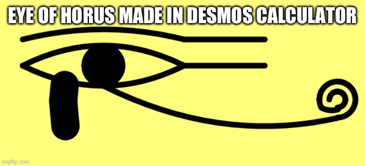 Eye of Horus Egyptian Symbol I made in Desmos | EYE OF HORUS MADE IN DESMOS CALCULATOR | made w/ Imgflip meme maker