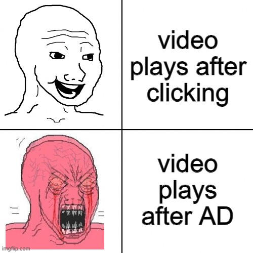 Happy vs Angry Wojak | video plays after clicking; video plays after AD | image tagged in happy vs angry wojak,memes,video | made w/ Imgflip meme maker