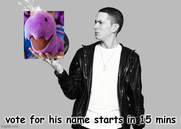 Get ready folks! | vote for his name starts in 15 mins | made w/ Imgflip meme maker
