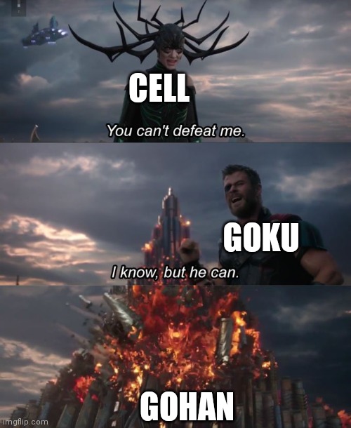 You can't defeat me | CELL; GOKU; GOHAN | image tagged in you can't defeat me | made w/ Imgflip meme maker