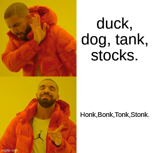 things that end in onk are always better | duck, dog, tank, stocks. Honk,Bonk,Tonk,Stonk. | image tagged in memes,drake hotline bling,honk,tonk,stonks,bonk | made w/ Imgflip meme maker