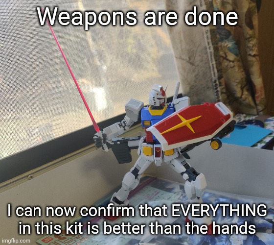 Can't make the review rn because we're going somewhere | Weapons are done; I can now confirm that EVERYTHING in this kit is better than the hands | made w/ Imgflip meme maker