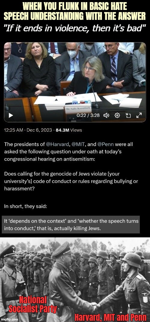 Edit. The oldest no-brainer in hate speech policy history | WHEN YOU FLUNK IN BASIC HATE SPEECH UNDERSTANDING WITH THE ANSWER; "If it ends in violence, then it's bad"; National Socialist Party; Harvard, MIT and Penn | image tagged in nazis,university,american politics | made w/ Imgflip meme maker