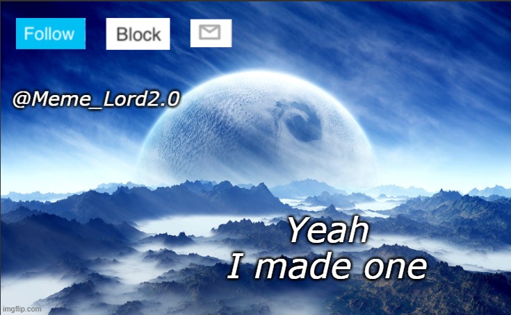 Meme_Lord2.0 template revised | Yeah I made one | image tagged in meme_lord2 0 template revised | made w/ Imgflip meme maker