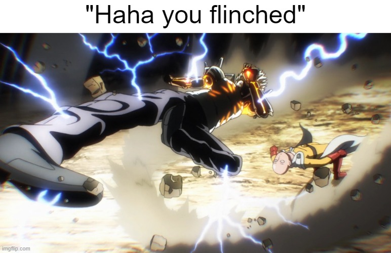 Flinching is a natural instinct | "Haha you flinched" | image tagged in memes,flinch,one punch man | made w/ Imgflip meme maker