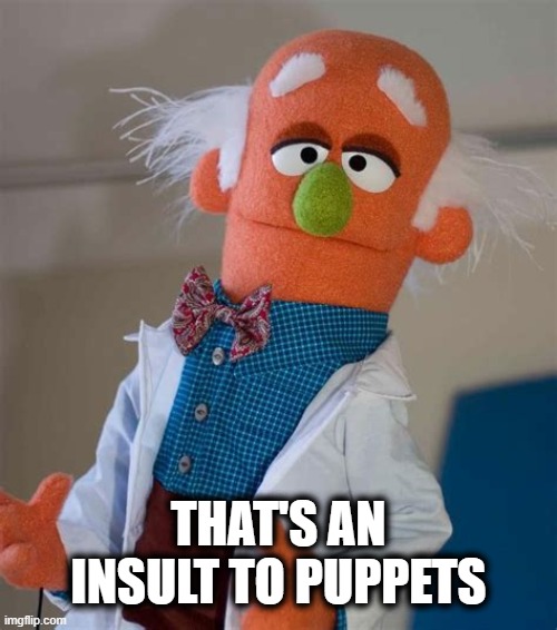 Stop calling Biden a puppet! | THAT'S AN INSULT TO PUPPETS | image tagged in fjb,let's go brandon,puppet,jadscomms | made w/ Imgflip meme maker
