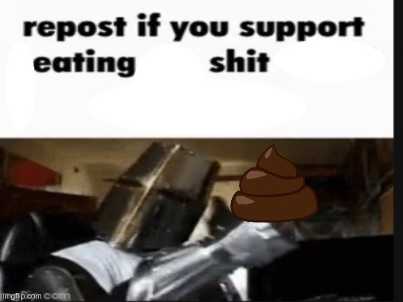 repost if you support eating shit | image tagged in repost if you support beating the shit out of pedophiles | made w/ Imgflip meme maker