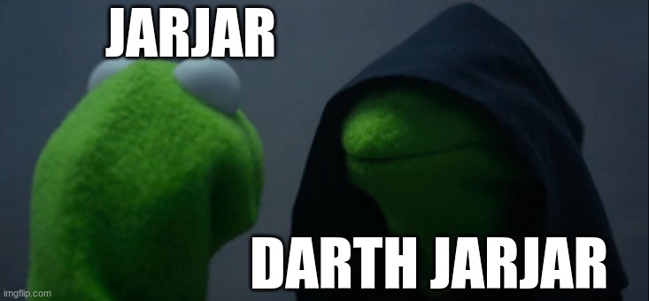 star wars meme | JARJAR; DARTH JARJAR | image tagged in memes,evil kermit | made w/ Imgflip meme maker