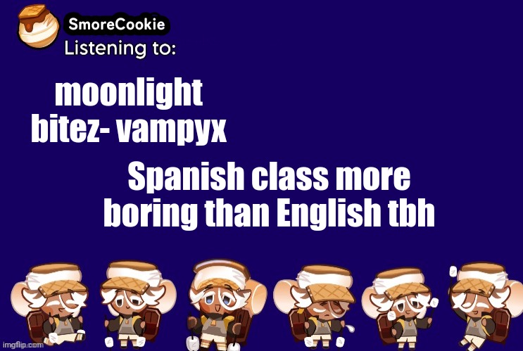 SmoreCookie announcement template v2 (thanks Banditos) | moonlight bitez- vampyx; Spanish class more boring than English tbh | image tagged in smorecookie announcement template v2 thanks banditos | made w/ Imgflip meme maker
