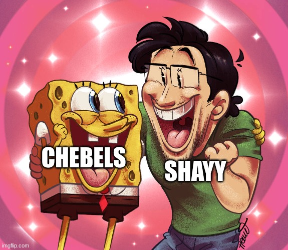 zvcn bhdgw | CHEBELS; SHAYY | image tagged in spongebob and markipler | made w/ Imgflip meme maker