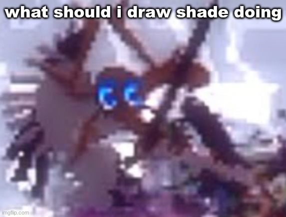 anarchy | what should i draw shade doing | image tagged in anarchy | made w/ Imgflip meme maker