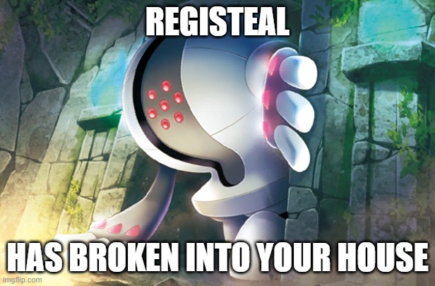 registeel door | REGISTEAL; HAS BROKEN INTO YOUR HOUSE | image tagged in registeel door | made w/ Imgflip meme maker