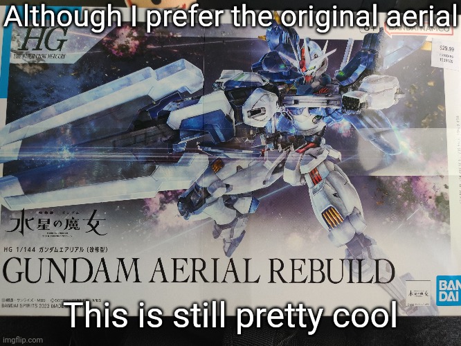 My luck at hobby lobby turned around! There was also an MG char zaku but after that last master grade I need something simple. | Although I prefer the original aerial; This is still pretty cool | made w/ Imgflip meme maker