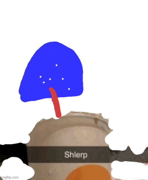 Shlerp | image tagged in shlerp | made w/ Imgflip meme maker