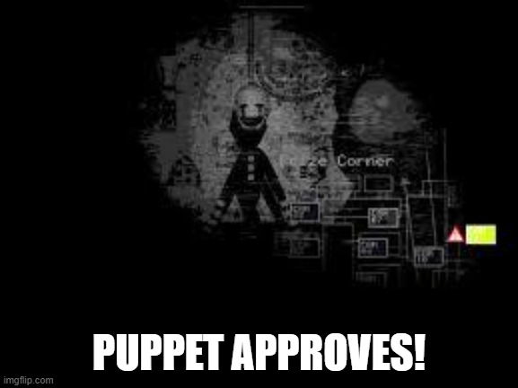 The Puppet from fnaf 2 | PUPPET APPROVES! | image tagged in the puppet from fnaf 2 | made w/ Imgflip meme maker