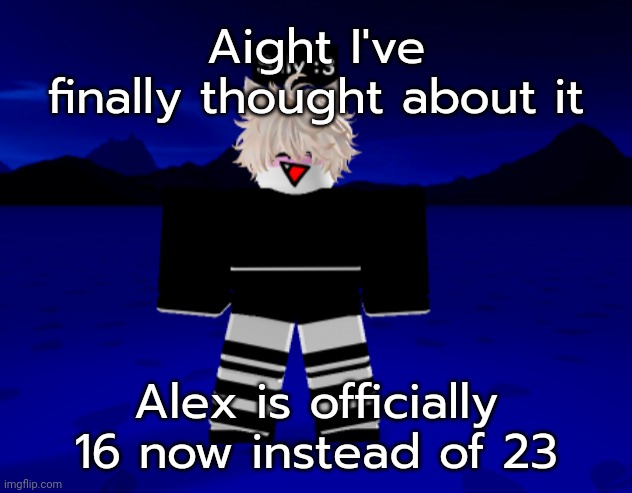 Yeah | Aight I've finally thought about it; Alex is officially 16 now instead of 23 | image tagged in alex | made w/ Imgflip meme maker