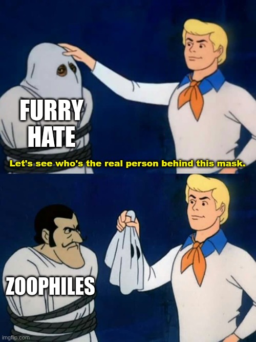 Still anti-furry, but I'll give you guys second, third and fourth chances (except if you're a zoophile, I'll be calling the feds | FURRY HATE; Let's see who's the real person behind this mask. ZOOPHILES | image tagged in scooby doo mask reveal,fred,scooby doo,memes,the furry fandom,dank memes | made w/ Imgflip meme maker