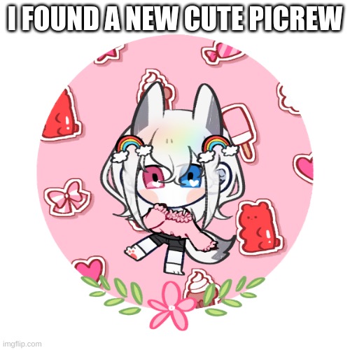 :D | I FOUND A NEW CUTE PICREW | image tagged in pikrew | made w/ Imgflip meme maker