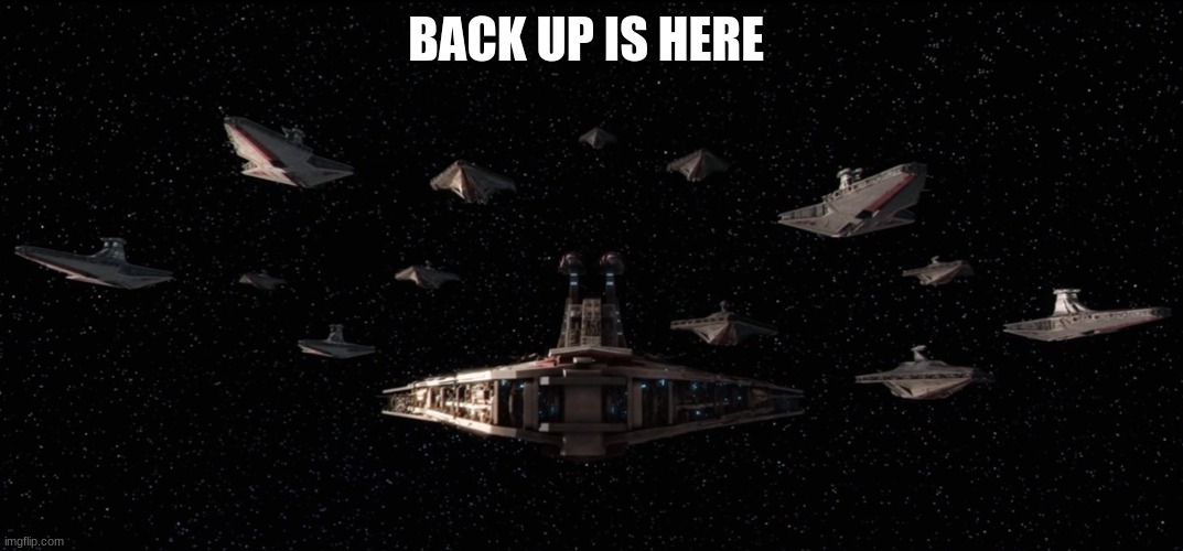 BACK UP IS HERE | made w/ Imgflip meme maker