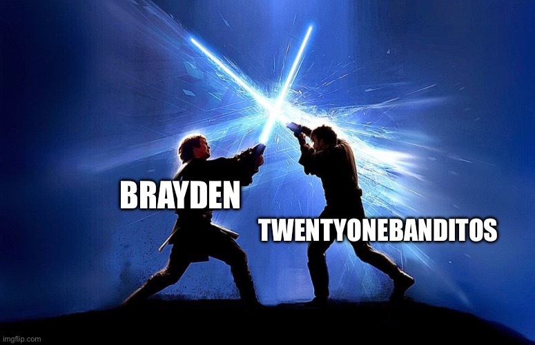 Vote on who you think would win (we all know) | BRAYDEN; TWENTYONEBANDITOS | image tagged in lightsaber battle | made w/ Imgflip meme maker