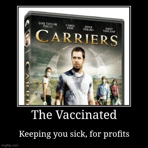 Immunization is a scam | The Vaccinated | Keeping you sick, for profits | image tagged in funny,demotivationals | made w/ Imgflip demotivational maker