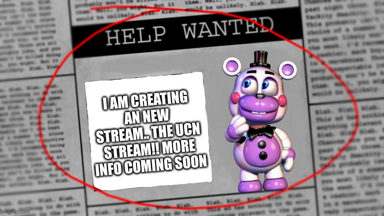 Fnaf newspaper | I AM CREATING AN NEW STREAM.. THE UCN STREAM!! MORE INFO COMING SOON | image tagged in fnaf newspaper | made w/ Imgflip meme maker