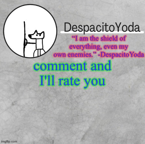 DespacitoYoda’s shield oc temp (Thank Suga :D) | and if you like dudes platonically; comment and I'll rate you | image tagged in despacitoyoda s shield oc temp thank suga d | made w/ Imgflip meme maker