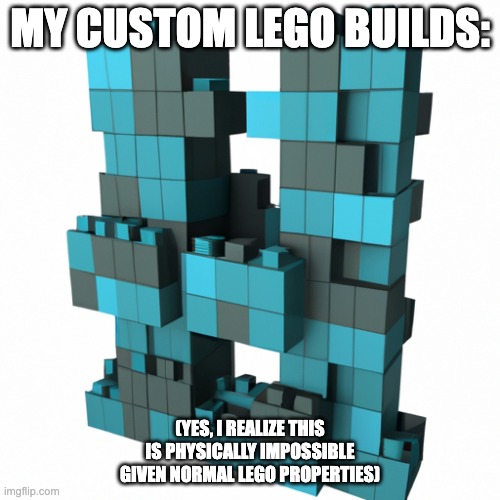 Wait a minute... | MY CUSTOM LEGO BUILDS:; (YES, I REALIZE THIS IS PHYSICALLY IMPOSSIBLE GIVEN NORMAL LEGO PROPERTIES) | image tagged in legos,lego | made w/ Imgflip meme maker