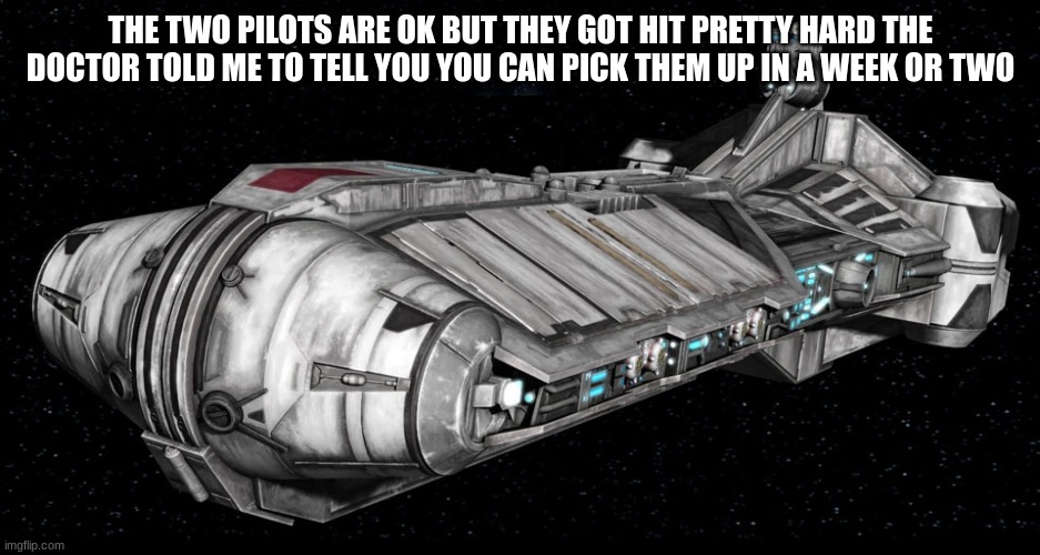 They didnt get shot down this info is invalid | THE TWO PILOTS ARE OK BUT THEY GOT HIT PRETTY HARD THE DOCTOR TOLD ME TO TELL YOU YOU CAN PICK THEM UP IN A WEEK OR TWO | made w/ Imgflip meme maker