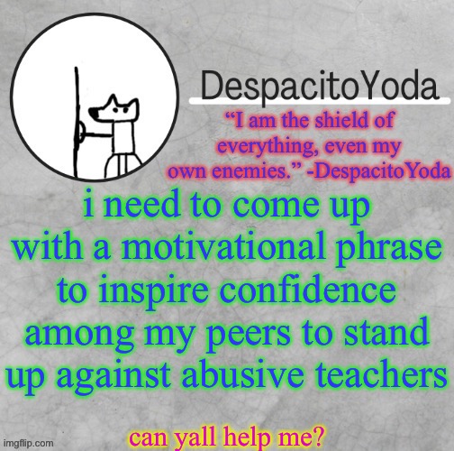 "nahhh hahaah nahhhh" i'm gonna touch you at night | i need to come up with a motivational phrase to inspire confidence among my peers to stand up against abusive teachers; can yall help me? | image tagged in despacitoyoda s shield oc temp thank suga d | made w/ Imgflip meme maker