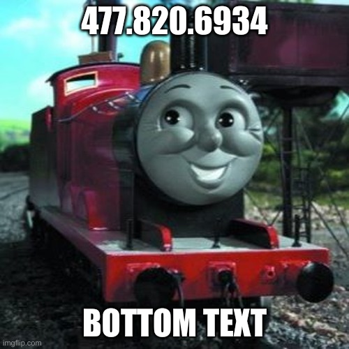 James The Red Engine | 477.820.6934; BOTTOM TEXT | image tagged in james the red engine | made w/ Imgflip meme maker